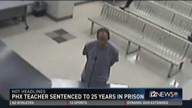 Former Phoenix teacher sentenced to 25 years in prison | 12news.com
